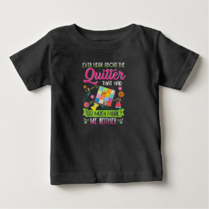 Quilting Womens Quote Ever Hear About Quilter Baby T-Shirt
