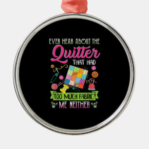 Quilting Womens Quote Ever Hear About Quilter Metal Ornament