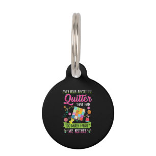 Quilting Womens Quote Ever Hear About Quilter Pet Tag