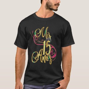 Quinceanera Mis Anos Birthday 15th 15 Fifteen T Sh T-Shirt