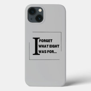 Quirky Charm: I Forget What Eight Was For  iPhone 13 Case