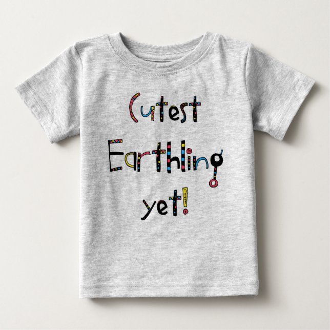 Quirky Cutest Earthling Yet! Red Yellow Blue Baby T-Shirt (Front)