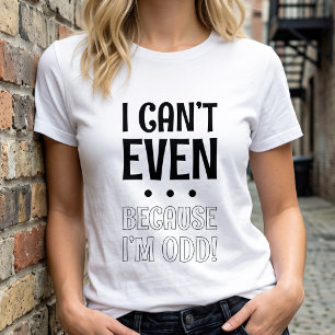 Quirky Introvert Pun - I Can't Even - I'm Odd T-Shirt