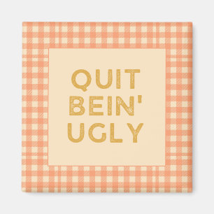 Quit Bein' Ugly Country Sayin' Magnet