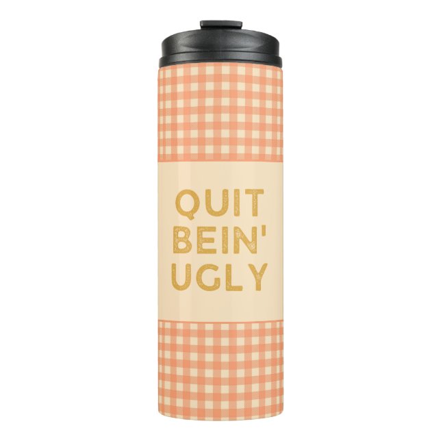 Quit Bein' Ugly Country Slang Chilli Thermal Tumbler (Front)
