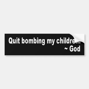 Quit Bombing Bumper Sticker