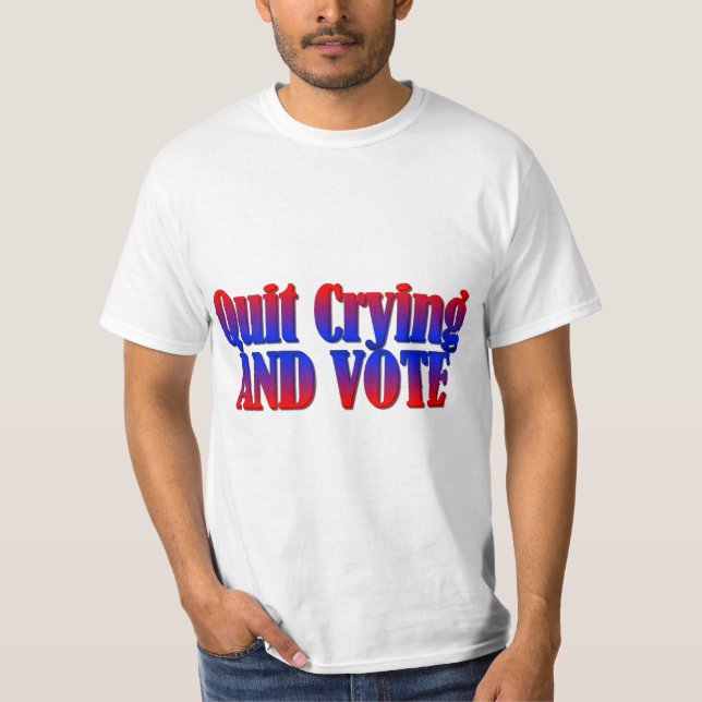 Quit Crying and Vote T-Shirt (Front)