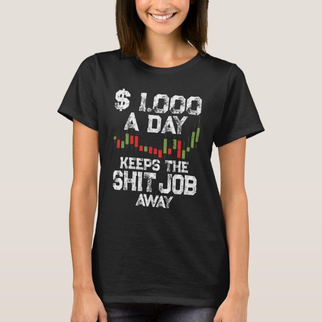 Quit Day Job Day Trader Motivation Stock & Forex T T-Shirt (Front)