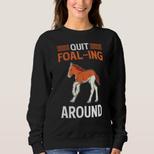 Quit Foal ing Around Scottish Highland Horse Clyde Sweatshirt