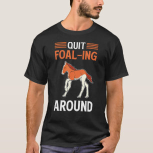 Quit Foal ing Around Scottish Highland Horse Clyde T-Shirt