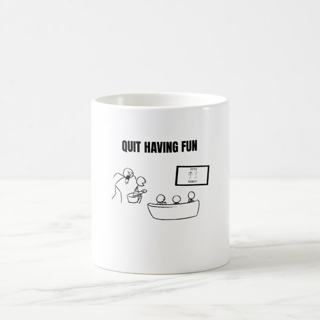 Quit Having Fun Coffee Mug (Center)