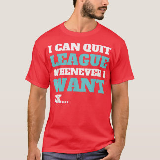 Quit League Whenever I Want Funny Video Game  T-Shirt