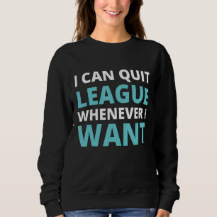 Quit League Whenever I Want Video Game 2 Sweatshirt