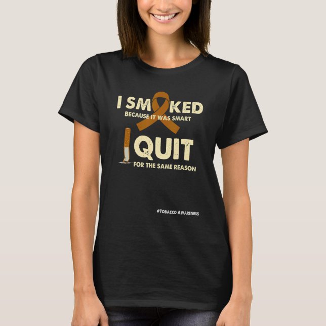 Quit makes you are smart I quit smoked Quit smokin T-Shirt (Front)