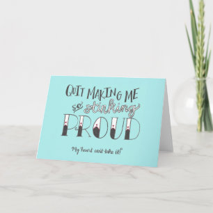 "Quit Making Me So Proud" Congratulations Card