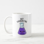 Quit Over-Reacting Funny Chemistry Pun  Coffee Mug<br><div class="desc">Quit Over-Reacting Funny Chemistry Pun features a chemical flask in a bit of a bad mood because he's over-reacting. Funny Pun gift for family and friends who seem to always over-react.</div>