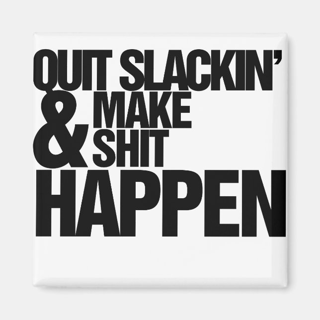 Quit Slackin' Motivational parody Magnet (Front)