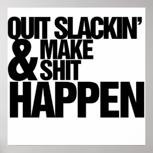 Quit Slackin' Motivational parody Poster