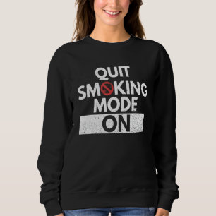 Quit Smoking Mode On for a Smoking Quitter Sweatshirt