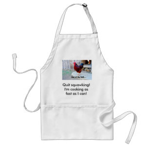 Quit squawking! I'm cooking as fast ...Apron Standard Apron