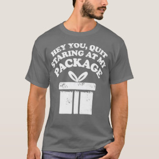Quit Staring at My Package T-Shirt