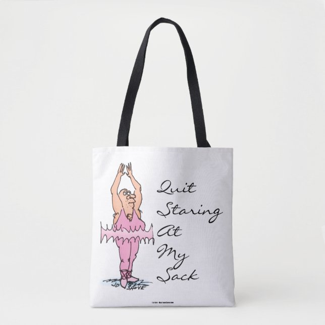 Quit Staring At My Sack Funny Ballet Bag (Front)