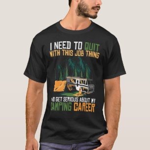 Quit This Job And Get Serious About My Camping Car T-Shirt