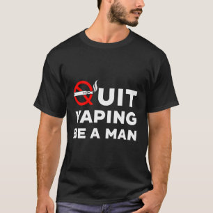 Quit Vaping Be A Man T-Shirt