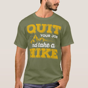 Quit Your Job and Take a Hike Hiking T Shirt