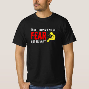 Quite doesn't mean fear but hungry T-Shirt