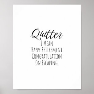Quitter - Funny Retirement gift for man and woman Poster