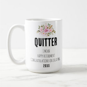 Quitter I Mean Happy Retirement Congratulations  Coffee Mug