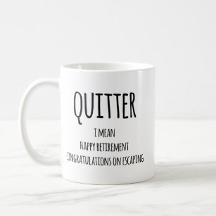 Quitter Retirement Gift, Funny Retirement Gift  Co Coffee Mug