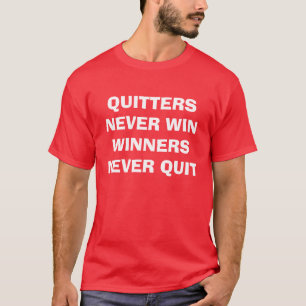 "Quitters Never Win Winners Never Quit" t-shirt