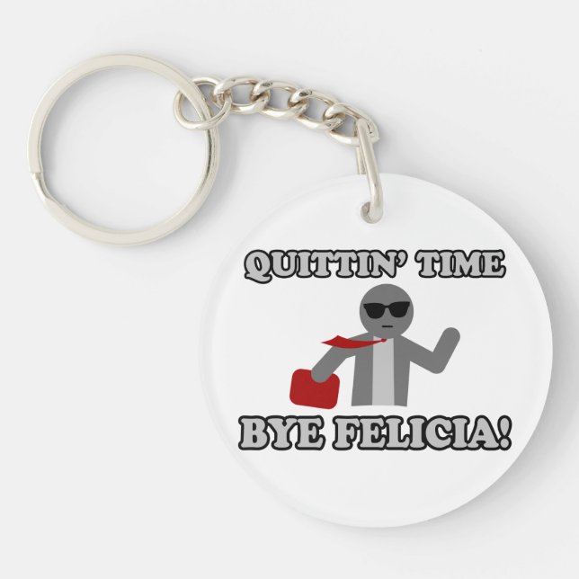 Quittin Time Bye Felicia Key Ring (Front)