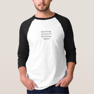 Quitting habit T-Shirt