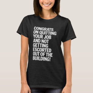 Quitting Job Funny Congrats Coworker Last Gag Gift T-Shirt