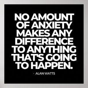 Quote About Anxiety by Alan Watts Poster