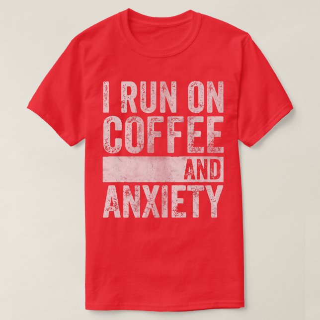 Quote About Mental Health  I Run On Coffee And Ani T-Shirt (Design Front)