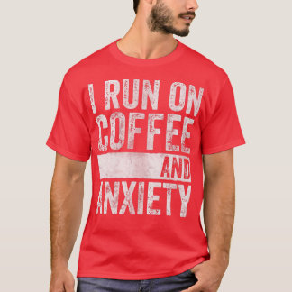 Quote About Mental Health  I Run On Coffee And Ani T-Shirt
