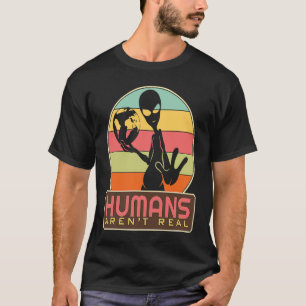 quote Alien science fiction Ufo humans aren't real T-Shirt