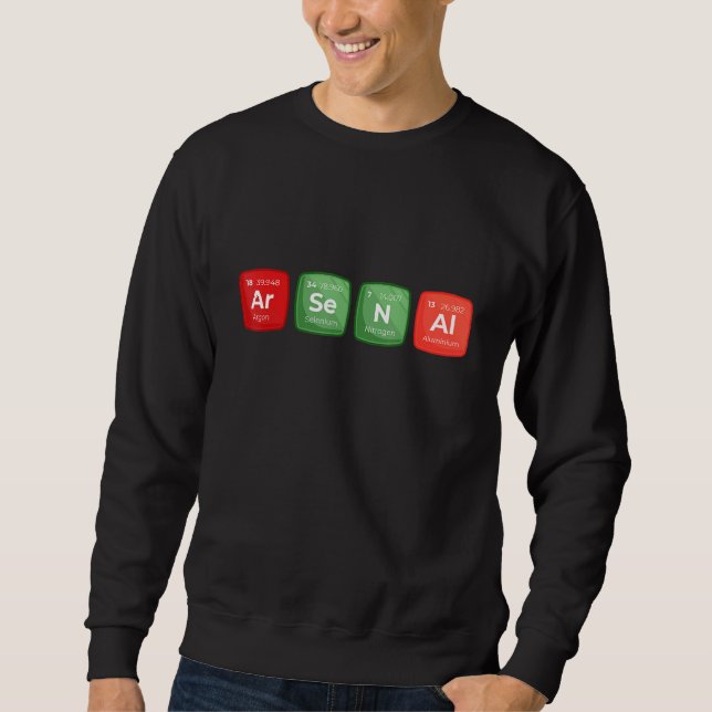 Quote Arsenal  Ar Se N Al  Periodic Table Elements Sweatshirt (Front)