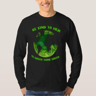 Quote Be Kind To Her Go Green Think Green Cool Ear T-Shirt