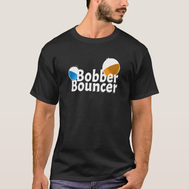 Quote Bobber Bouncer Fishing T-Shirt (Front)