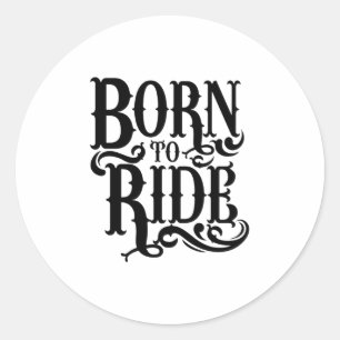 Quote - Born To Ride - bright Classic Round Sticker