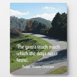 Quote by Ralph Emerson: The years teach much which Plaque
