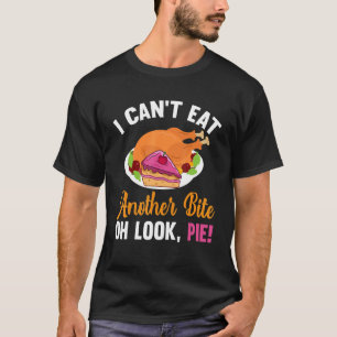 Quote Can't Eat Another Bite Oh Look Pie Thanksgiv T-Shirt