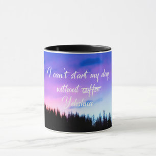 Quote Can't start my day without Yehshua Mug