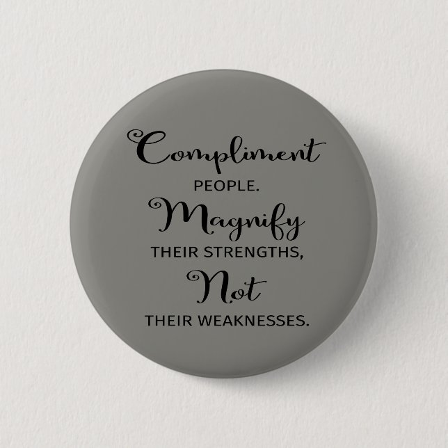 Quote Compliment People Magnify Their Strengths 6 Cm Round Badge (Front)