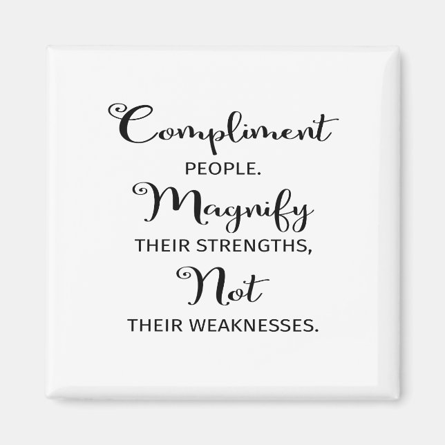 Quote Compliment People Magnify Their Strengths Magnet (Front)